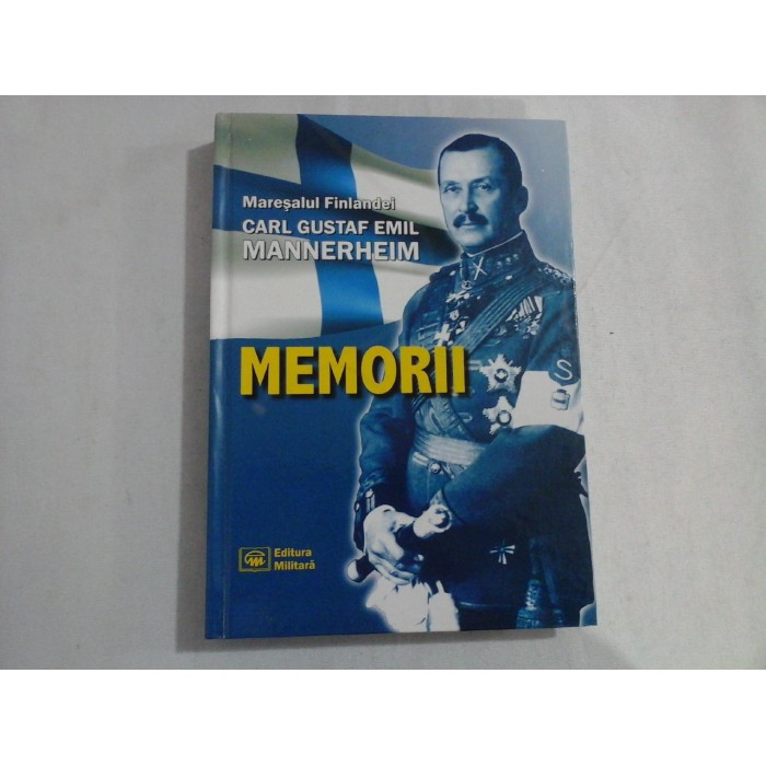 MARESALUL FINLANDEI (SUBLINIERI) - CARL GUSTAF EMIL MANNERHEIM - MEMORII MARESALUL FINLANDEI (SUBLINIERI) - CARL GUSTAF EMIL MANNERHEIM - MEMORII